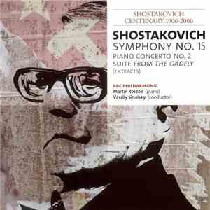 Shostakovich, Martin Roscoe, BBC Philharmonic, Vassily Sinaisky - Symphony No. 15 / Piano Concerto No. 2 / Suite From The Gadfly (Extracts)