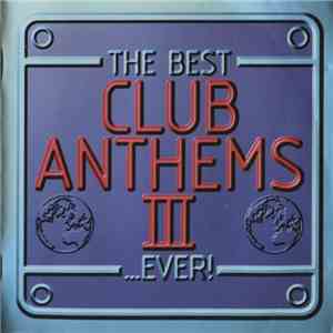 Various - The Best Club Anthems III...Ever!