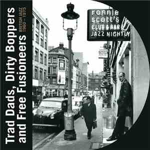 Various - Trad Dads, Dirty Boppers And Free Fusioneers: British Jazz 1960 - 1975