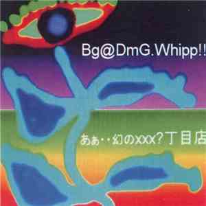 Bg@DmG. Whipp!! - あぁ・・幻の×××？丁目店