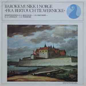G. Bertouch - J.H. Freithoff - O.A. Lindeman - I.G. Wernicke - Barokkmusikk I Norge «Fra Bertouch Til Wernicke»