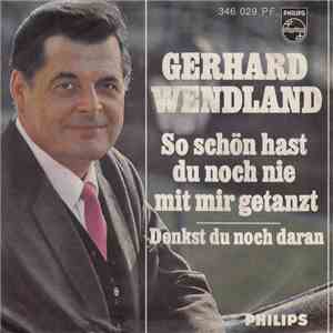 Gerhard Wendland - So Schön Hast Du Noch Nie Mit Mir Getanzt / Denkst Du Noch Daran