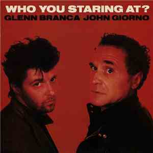 Glenn Branca / John Giorno - Who You Staring At?