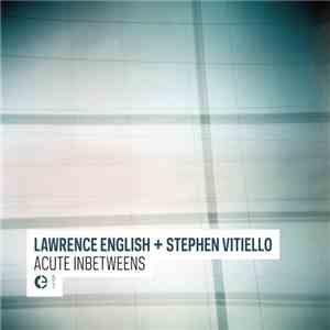 Lawrence English + Stephen Vitiello - Acute Inbetweens