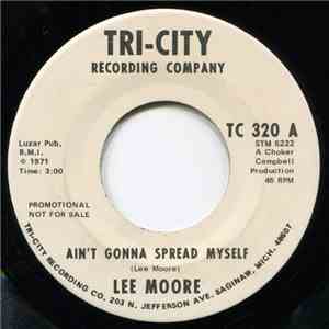 Lee Moore  - Ain't Gonna Spread Myself / I Been Down Too Long