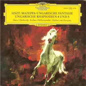 Liszt - Shura Cherkassky · Berliner Philharmoniker · Herbert Von Karajan - Mazeppa · Ungarische Fantasie · Ungarische Rhapsodien 4 Und 5