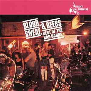 Various - Blood, Sweat, & Beers...Best Of The Bar Bands
