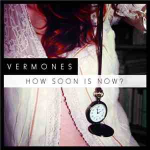 Vermones - How Soon Is Now?