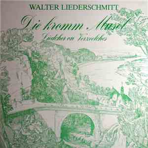 Walter Liederschmitt - Die Kromm Musel - Liedcher On Verzeelches