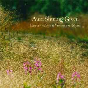 Aura Shining Green - East Of The Sun & West Of The Moon
