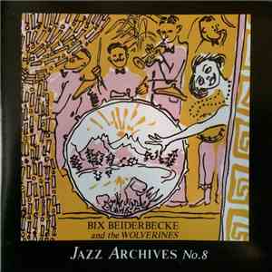 Bix Beiderbecke And The Wolverines - Jazz Archives No.8