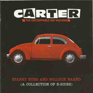 Carter The Unstoppable Sex Machine - Starry Eyed And Bollock Naked (A Collection Of B-Sides)