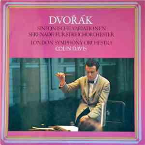 Dvořák, Sir Colin Davis, London Symphony Orchestra - Sinfonische Variationen · Serenade Für Streichorchester