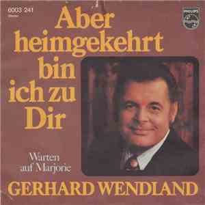 Gerhard Wendland - Aber Heimgekehrt Bin Ich Zu Dir