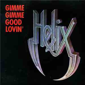 Helix  - Gimme Gimme Good Lovin'