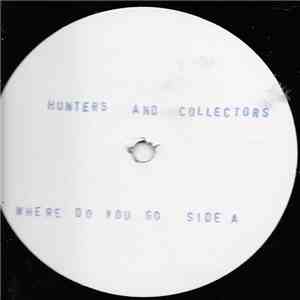 Hunters And Collectors - Where Do You Go