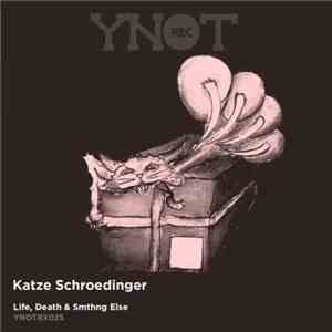 Katze Schroedinger - LIFE, DEATH & SMTHING ELSE