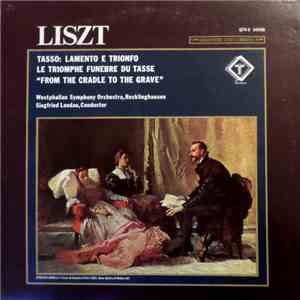 Liszt, Westphalian Symphony Orchestra, Recklinghausen, Siegfried Landau - Tasso: Lamento E Trionfo / Le Triomphe Funebre Du Tasse / "From The Cradle To The Grave"