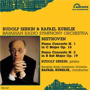Ludwig van Beethoven, Rudolf Serkin, Bavarian Radio Symphony Orchestra, Rafael Kubelik - Beethoven — Piano Concerto No. 1 in C, Op. 19; Piano Concerto No. 2 in B-flat, Op. 15