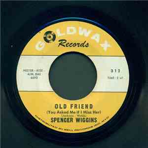 Spencer Wiggins - Old Friend / Walking Out On You