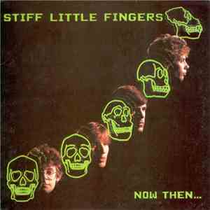 Stiff Little Fingers - Now Then...