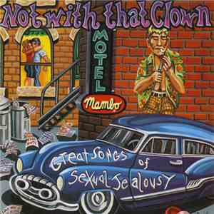 Various - Not With That Clown (Great Songs Of Sexual Jealousy)