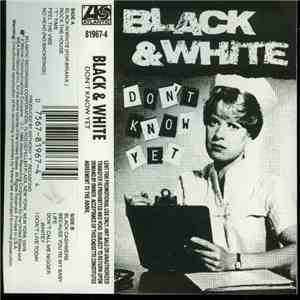 Black & White  - Don't Know Yet
