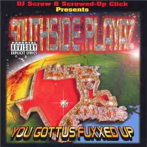 DJ Screw  & Screwed-Up Click Presents Southside Playaz - You Gottus Fuxxed Up