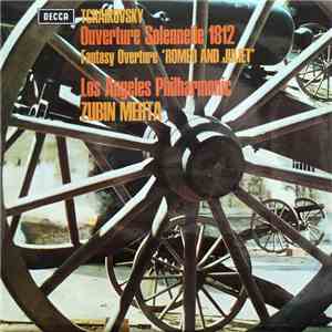 Tchaikovsky, Los Angeles Philharmonic, Zubin Mehta - Overture Solennelle 1812 / Fantasy Overture 'Romeo And Juliet'