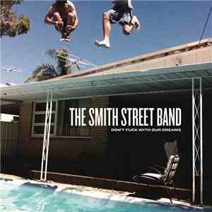 The Smith Street Band - Don't Fuck With Our Dreams