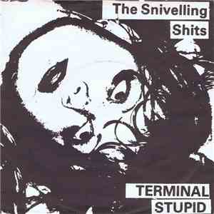 The Snivelling Shits - Terminal Stupid / I Can't Come!