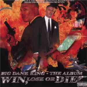 Big Dank King - Win, Lose Or Die