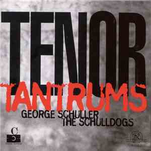 George Schuller, The Schulldogs - Tenor Tantrums