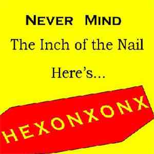 Hexonxonx - Never Mind The Inch Of The Nail Here's... Hexonxonx