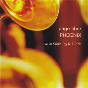 Pago Libre - Phoenix (Live In Salzburg & Zurich)