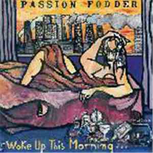 Passion Fodder - Woke Up This Morning…