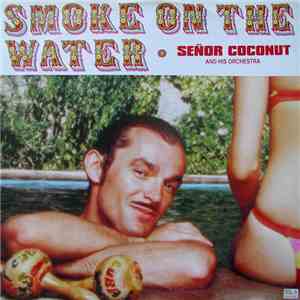 Señor Coconut And His Orchestra - Smoke On The Water