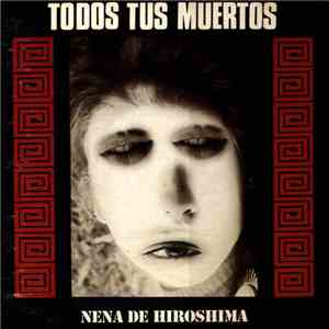 Todos Tus Muertos - Nena De Hiroshima