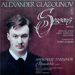 Alexander Glazunov - Moscow Radio Large Symphony Orchestra ‧ Conductor: Boris Khaikin - Seasons Ballet