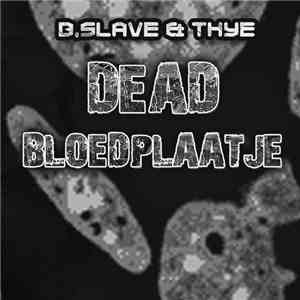 B.Slave & Thye. - Dead Bloedplaatje