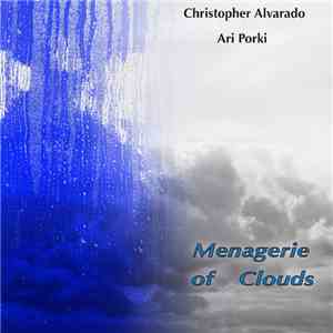 Christopher Alvarado And Ari Porki - Menagerie Of Clouds