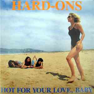 Hard-Ons - Hot For Your Love, Baby