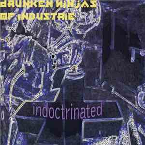 Indoctrinated - Drunken Ninjas Of Industrie
