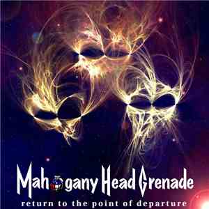 Mahogany Head Grenade - Return To The Point Of Departure