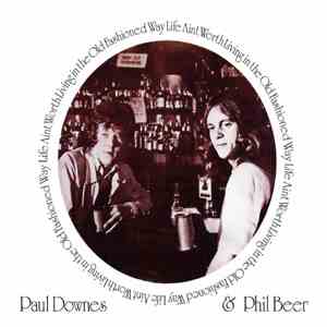 Paul Downes  & Phil Beer - Life Ain't Worth Living In The Old Fashioned Way