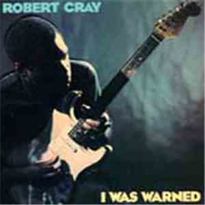 Robert Cray - I Was Warned