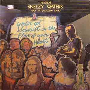 Sneezy Waters - You've Got Sawdust On The Floor Of Your Heart