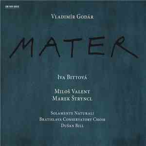 Vladimír Godár - Iva Bittová, Miloš Valent, Marek Štryncl, Solamente Naturali, Bratislava Conservatory Choir, Dušan Bill - Mater