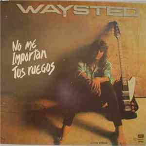 Waysted - No Me Importan Tus Ruegos