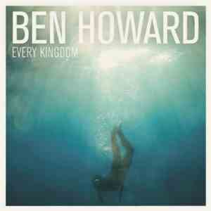 Ben Howard  - Every Kingdom